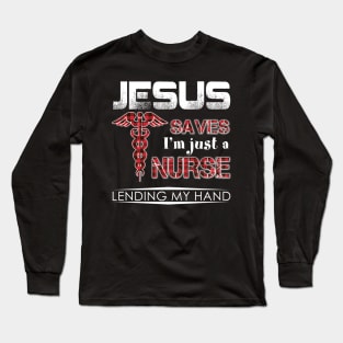 Jesus Save I'm Just A Nurse Lending My Hand Long Sleeve T-Shirt